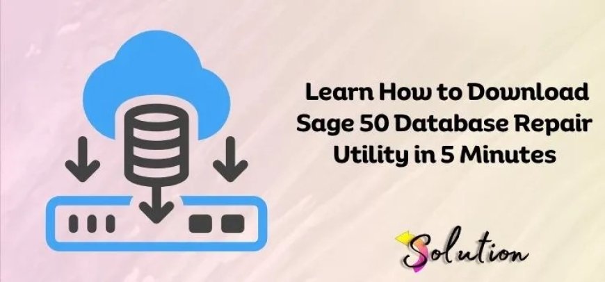 Download Sage 50 Database Repair Tool: Quick Guide