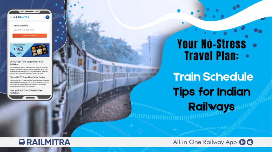 Your No-Stress Travel Plan: Train Schedule Tips for Indian Railways