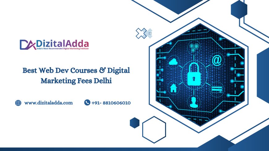 Best Web Dev Courses & Digital Marketing Fees Delhi