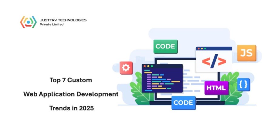 What Are the Top 7 Custom Web Application Development Trends in 2025?