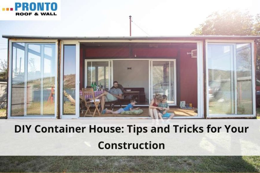DIY Container House: Tips and Tricks for Your Construction