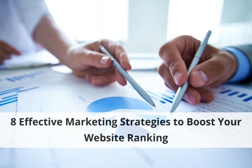 8 Effective Marketing Strategies to Boost Your Website Ranking