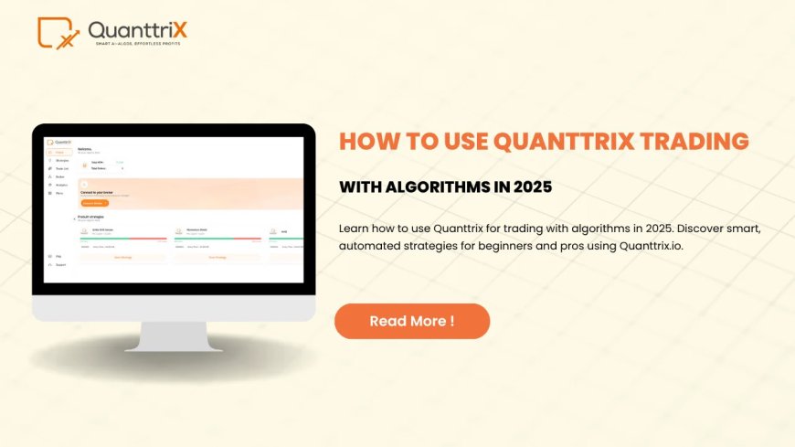 Master Algo Trading with Quanttrix in 2025