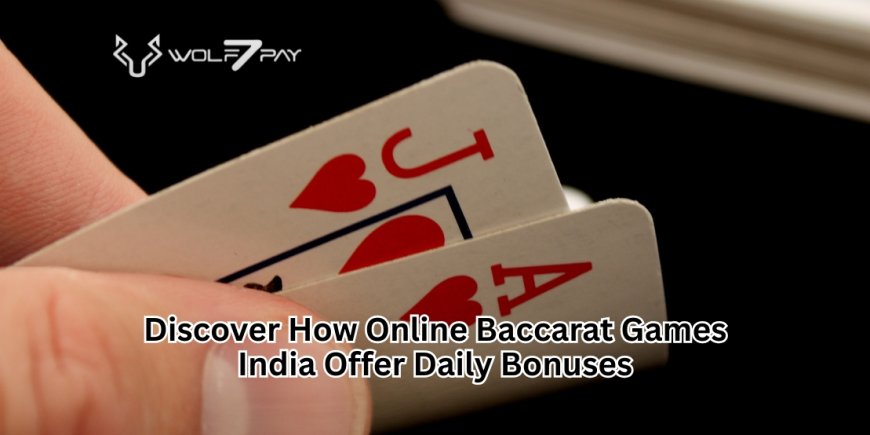 Discover How Online Baccarat Games India Offer Daily Bonuses