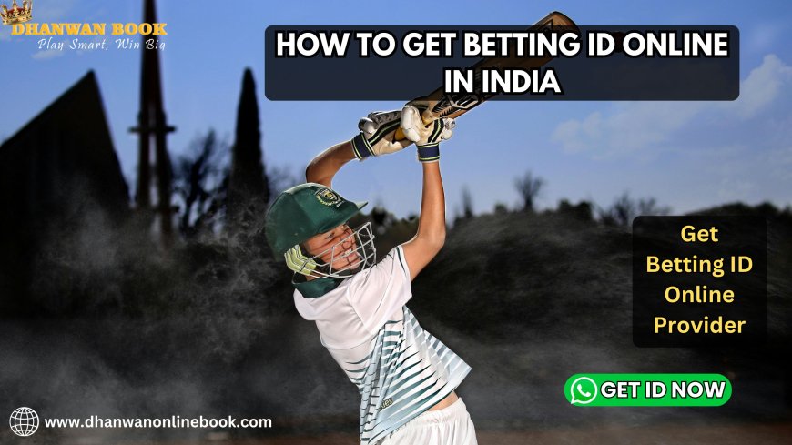 How to Get Betting ID Online in India 