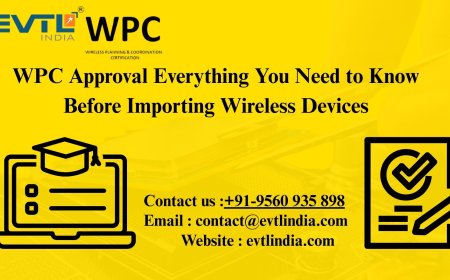 WPC Approval Everything You Need to Know Before Importing Wireless Devices