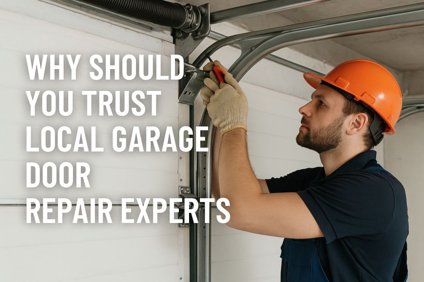 Why Should You Trust Local Garage Door Repair Experts