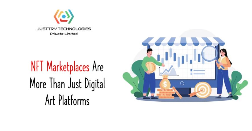 Why NFT Marketplaces Are More Than Just Digital Art Platforms