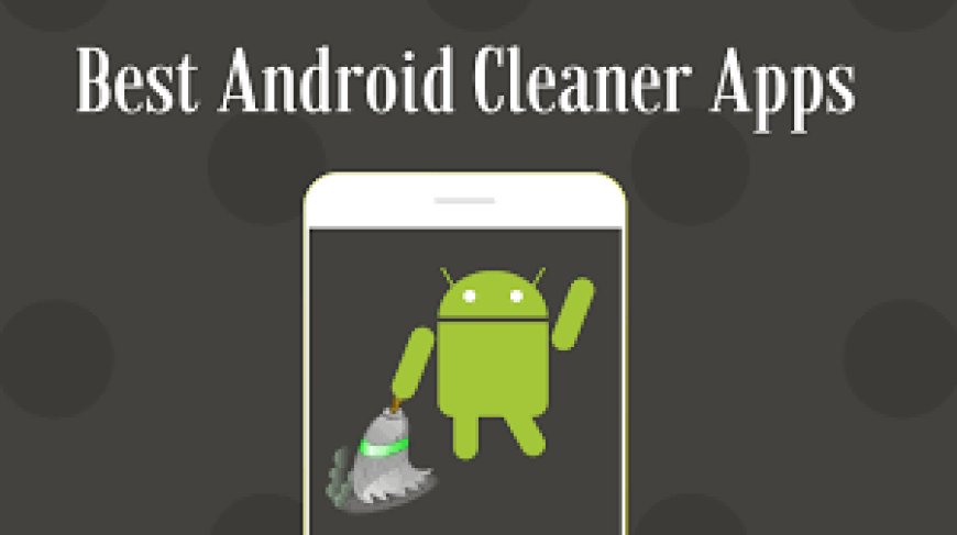 How to Choose the Best Free Cleaning App for Your Android Device