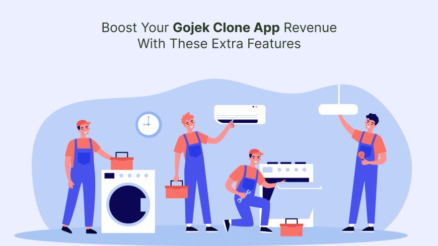 Boost Your Gojek Clone App Revenue With These Extra Features