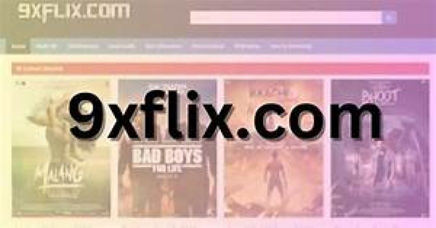 How 9xflix com Makes Movie Downloads Easy and Fast?