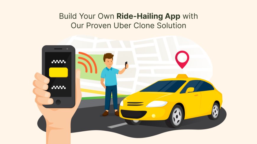 Build Your Own Ride-Hailing App with Our Proven Uber Clone Solution