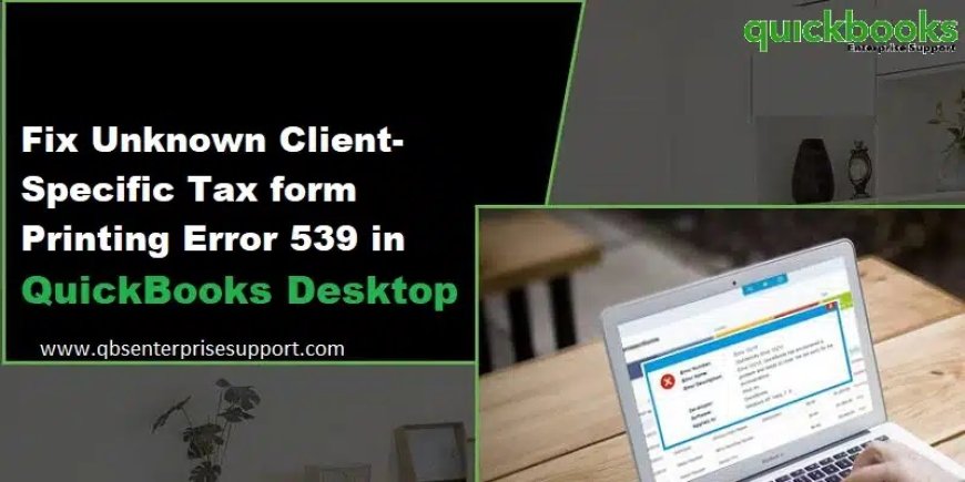 QuickBooks Error 539: Viable Alternatives to Troubleshoot & Get Back Online